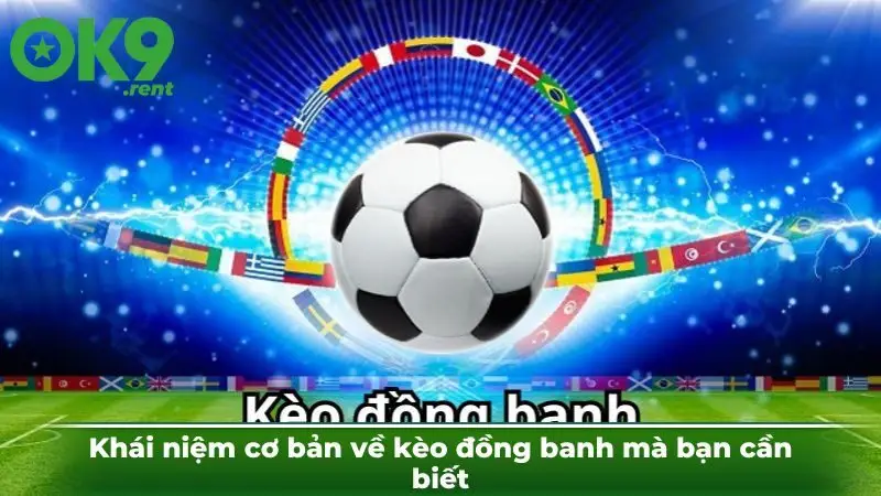 Khái niệm cơ bản về kèo đồng banh mà bạn cần biết