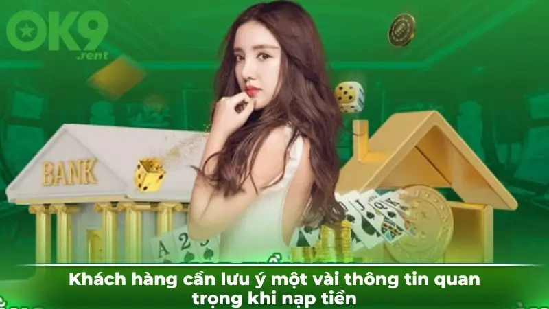 Khách hàng cần lưu ý một vài thông tin quan trọng khi nạp tiền