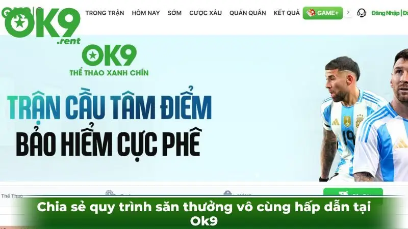 Chia sẻ quy trình săn thưởng vô cùng hấp dẫn tại Ok9