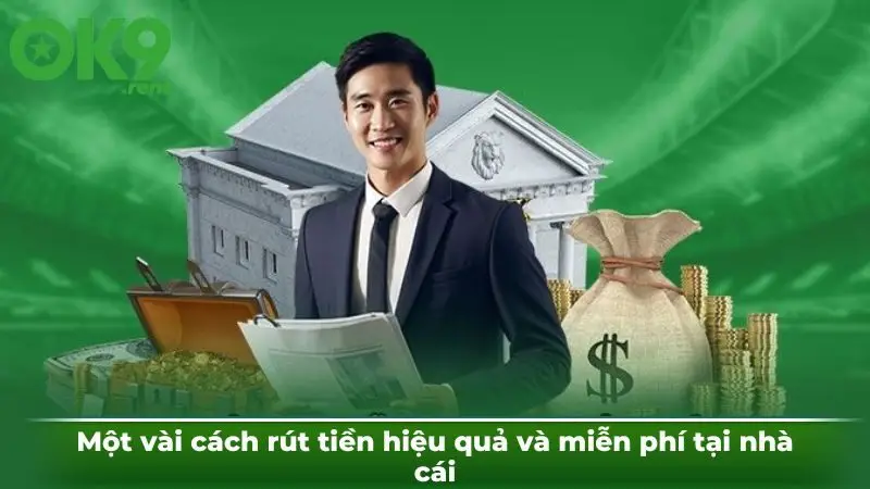 Một vài cách rút tiền hiệu quả và miễn phí tại nhà cái