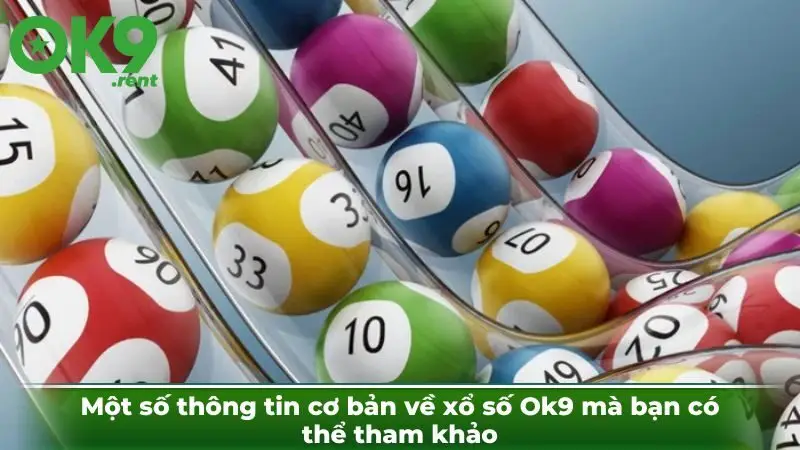 Một số thông tin cơ bản về xổ số Ok9 mà bạn có thể tham khảo